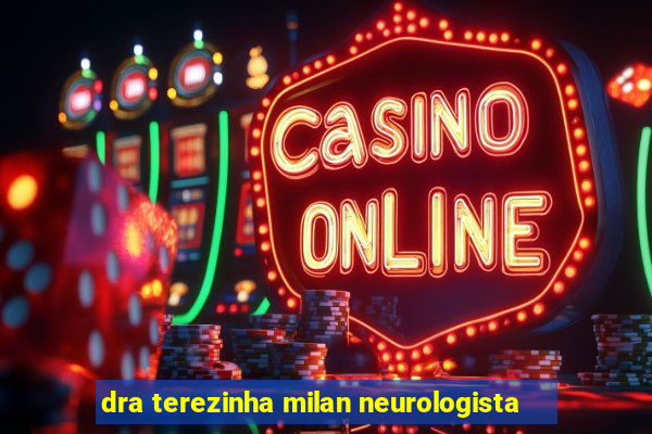 dra terezinha milan neurologista